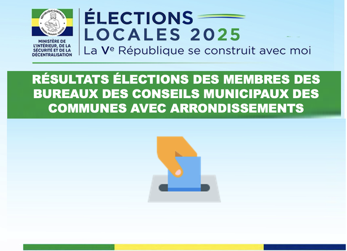 RÉSULTATS DES ÉLECTIONS DES MEMBRES DES BUREAUX DES CONSEILS MUNICIPAUX DES COMMUNES AVEC ARRONDISSEMENTS