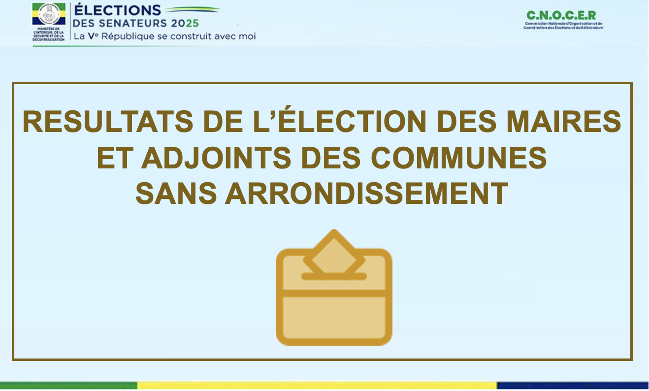 RESULTATS DE L’ÉLECTION DES MAIRES ET ADJOINTS DES COMMUNES SANS ARRONDISSEMENT